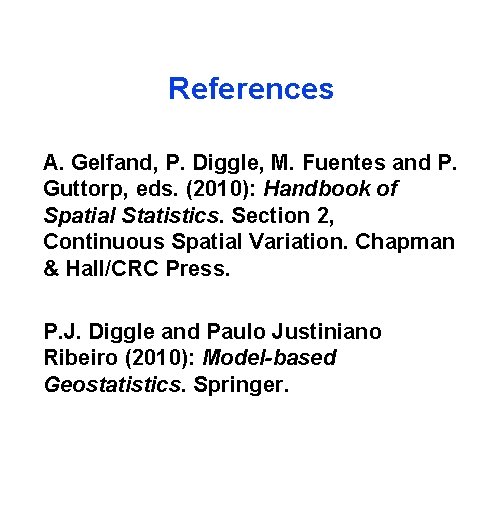 References A. Gelfand, P. Diggle, M. Fuentes and P. Guttorp, eds. (2010): Handbook of