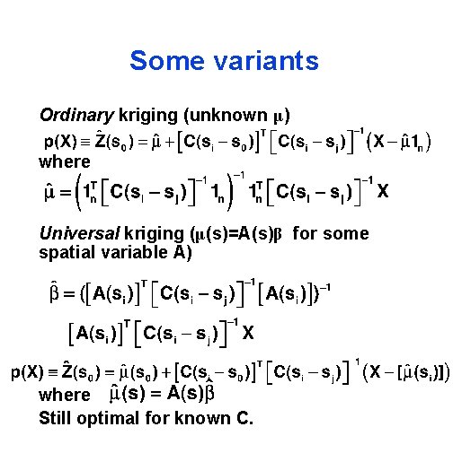 Some variants Ordinary kriging (unknown μ) where Universal kriging (μ(s)=A(s)β for some spatial variable