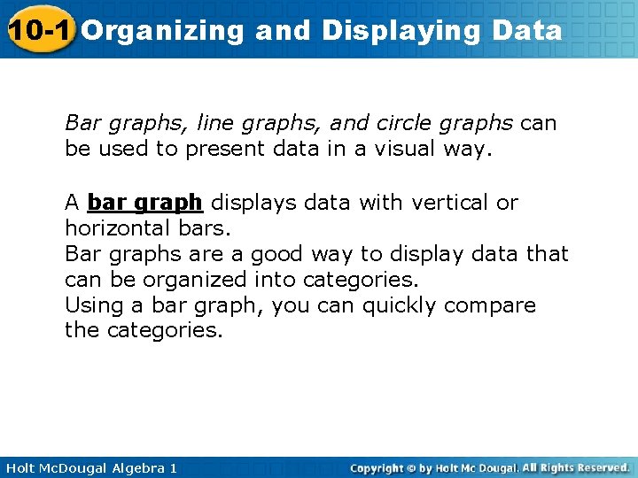 10 -1 Organizing and Displaying Data Bar graphs, line graphs, and circle graphs can