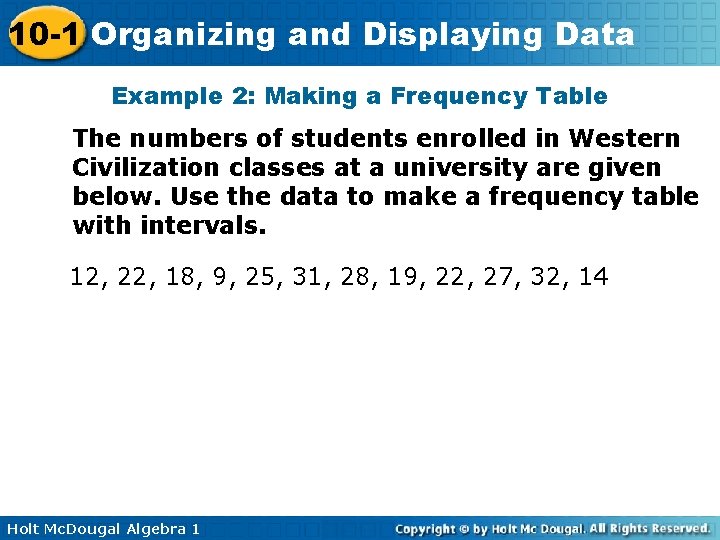 10 -1 Organizing and Displaying Data Example 2: Making a Frequency Table The numbers