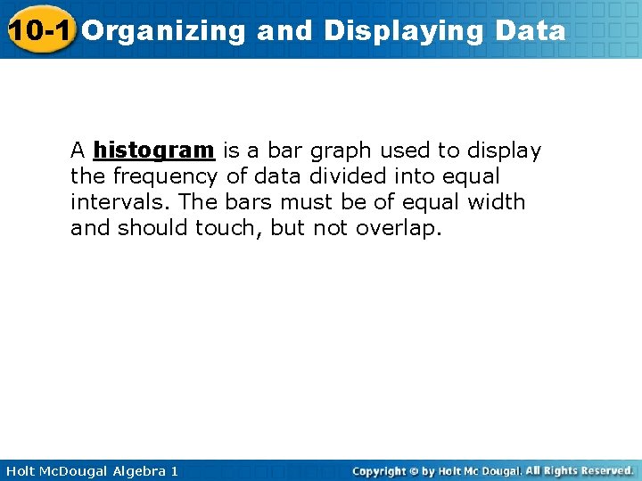 10 -1 Organizing and Displaying Data A histogram is a bar graph used to