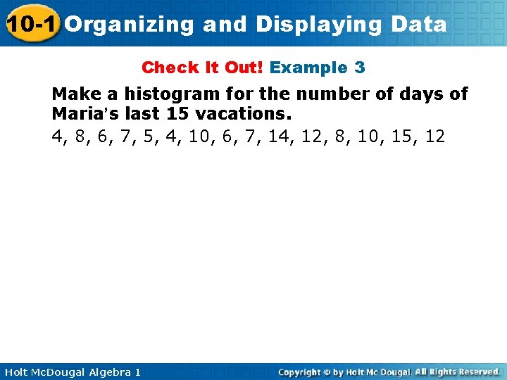 10 -1 Organizing and Displaying Data Check It Out! Example 3 Make a histogram