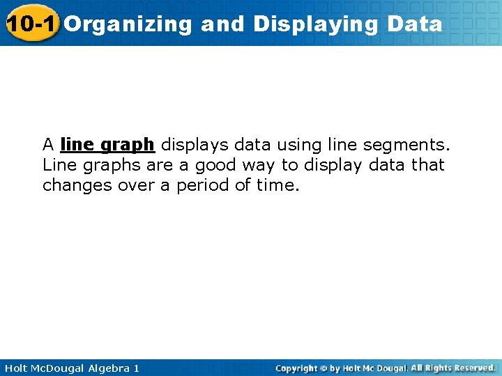 10 -1 Organizing and Displaying Data A line graph displays data using line segments.