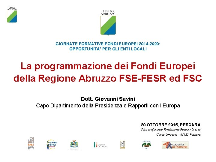 GIORNATE FORMATIVE FONDI EUROPEI 2014 -2020: OPPORTUNITA’ PER GLI ENTI LOCALI La programmazione dei