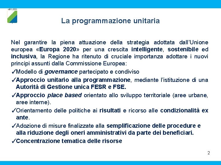 La programmazione unitaria Nel garantire la piena attuazione della strategia adottata dall’Unione europea «Europa