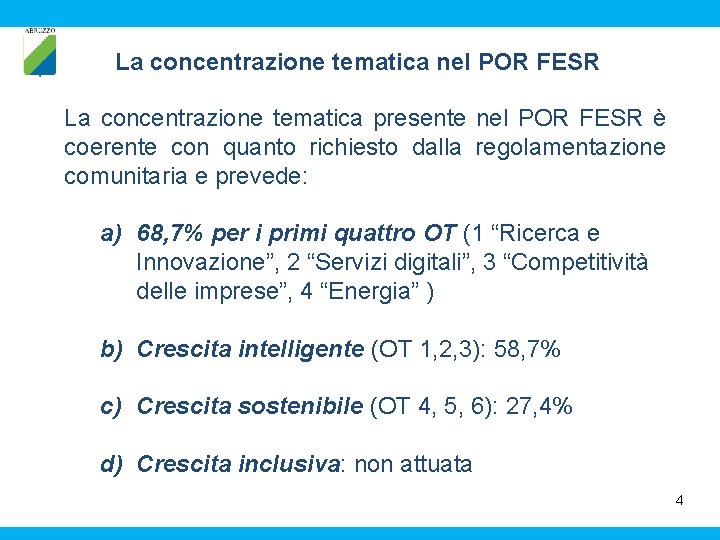 La concentrazione tematica nel POR FESR La concentrazione tematica presente nel POR FESR è