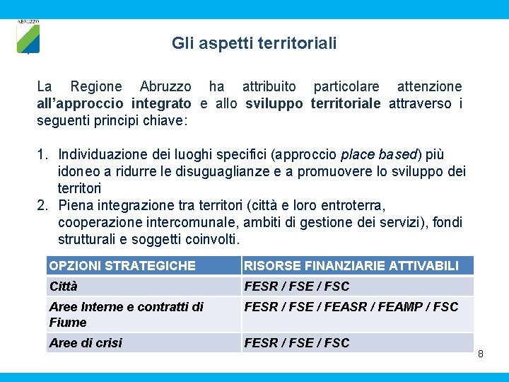 Gli aspetti territoriali La Regione Abruzzo ha attribuito particolare attenzione all’approccio integrato e allo