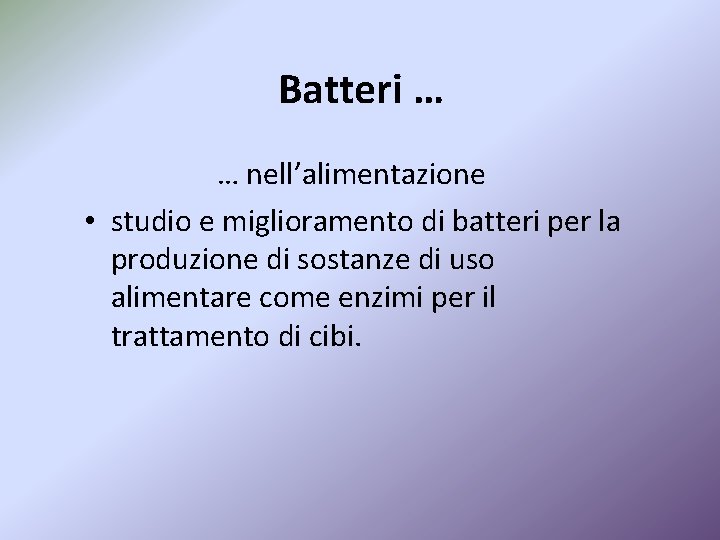 Batteri … … nell’alimentazione • studio e miglioramento di batteri per la produzione di