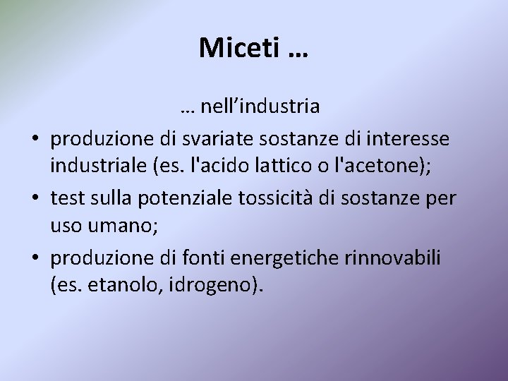 Miceti … … nell’industria • produzione di svariate sostanze di interesse industriale (es. l'acido