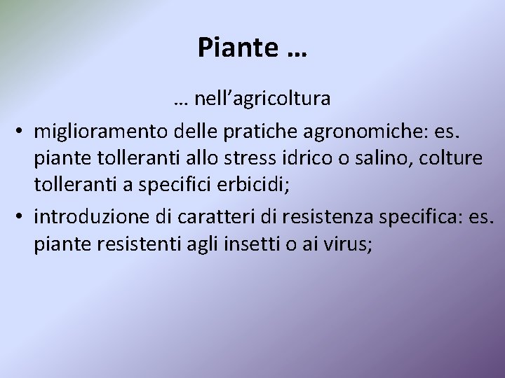 Piante … … nell’agricoltura • miglioramento delle pratiche agronomiche: es. piante tolleranti allo stress