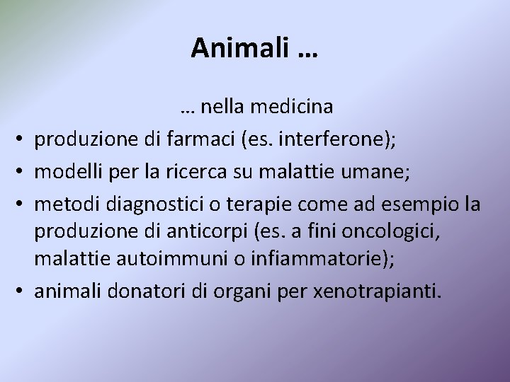 Animali … • • … nella medicina produzione di farmaci (es. interferone); modelli per