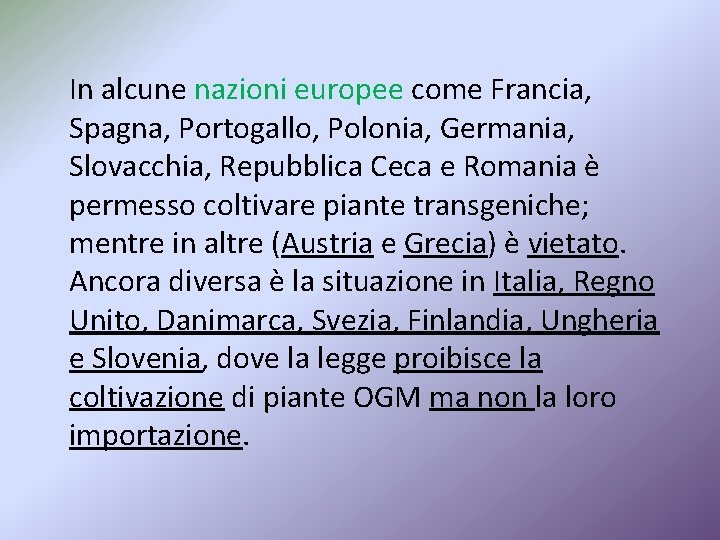 In alcune nazioni europee come Francia, Spagna, Portogallo, Polonia, Germania, Slovacchia, Repubblica Ceca e