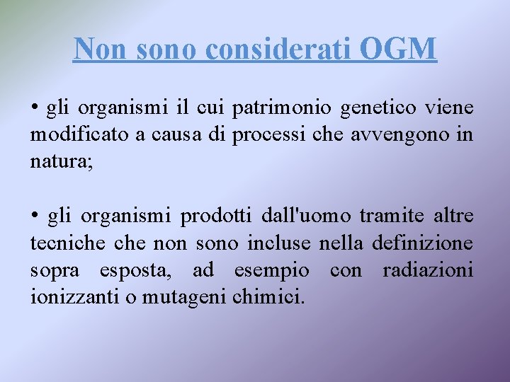 Non sono considerati OGM • gli organismi il cui patrimonio genetico viene modificato a