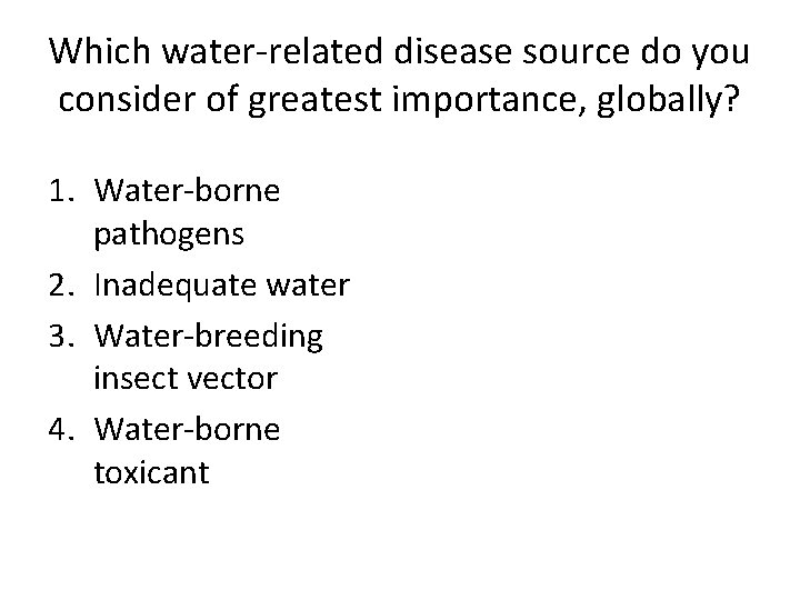 Which water-related disease source do you consider of greatest importance, globally? 1. Water-borne pathogens