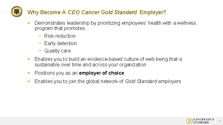 Why Become A CEO Cancer Gold Standard Employer? § Demonstrates leadership by prioritizing employees’
