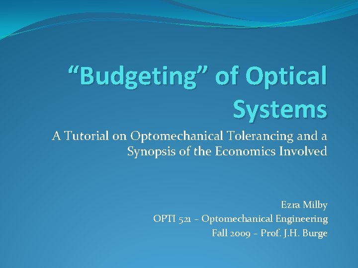 “Budgeting” of Optical Systems A Tutorial on Optomechanical Tolerancing and a Synopsis of the