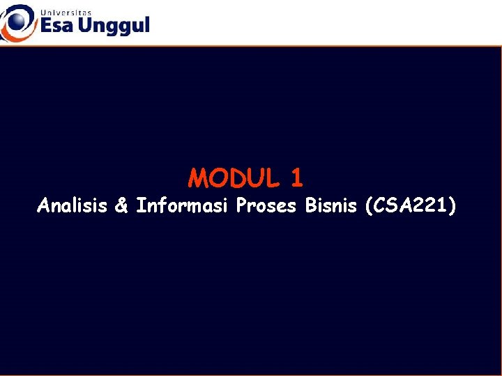 MODUL 1 Analisis & Informasi Proses Bisnis (CSA 221) 