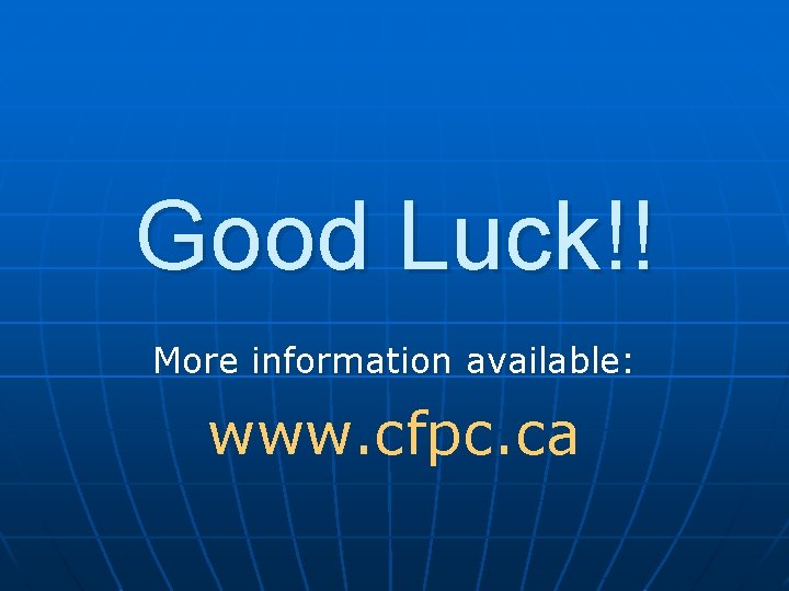 Good Luck!! More information available: www. cfpc. ca 