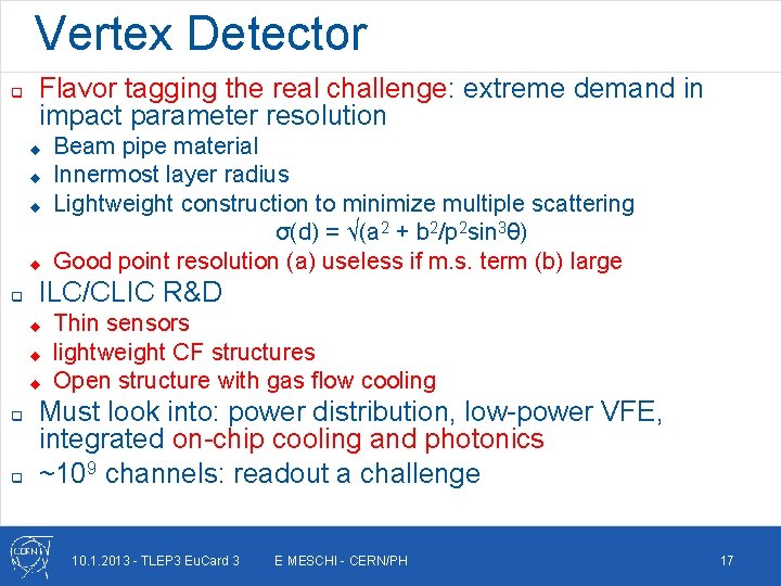 Vertex Detector q Flavor tagging the real challenge: extreme demand in impact parameter resolution