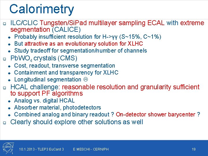 Calorimetry q ILC/CLIC Tungsten/Si. Pad multilayer sampling ECAL with extreme segmentation (CALICE) u u