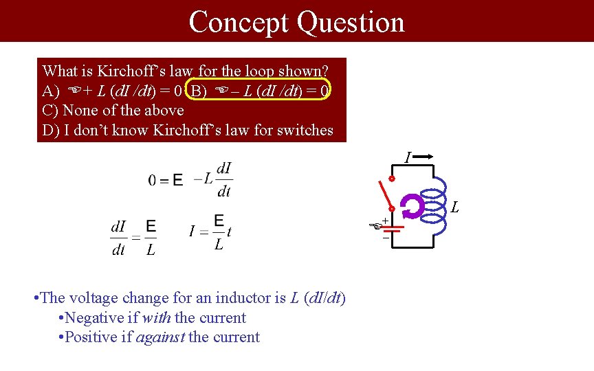 Concept Question What is Kirchoff’s law for the loop shown? A) E + L