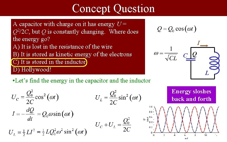 Concept Question A capacitor with charge on it has energy U = Q 2/2