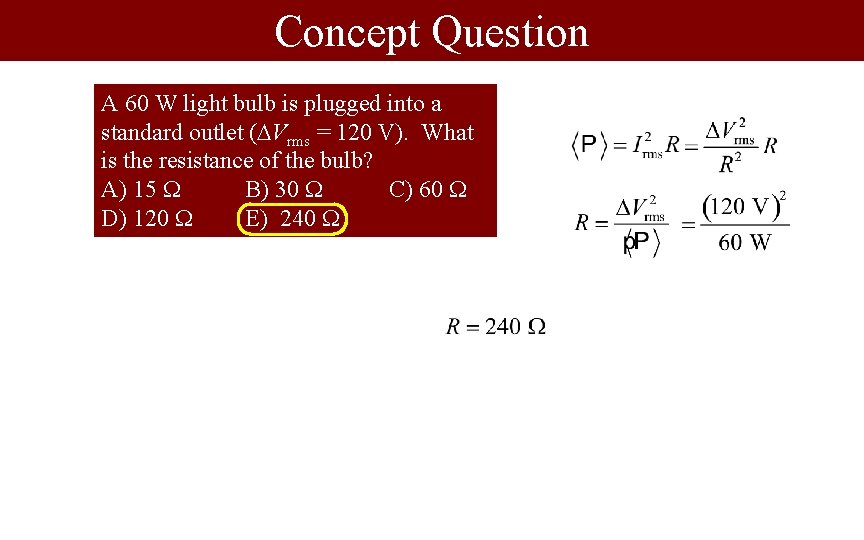 Concept Question A 60 W light bulb is plugged into a standard outlet (