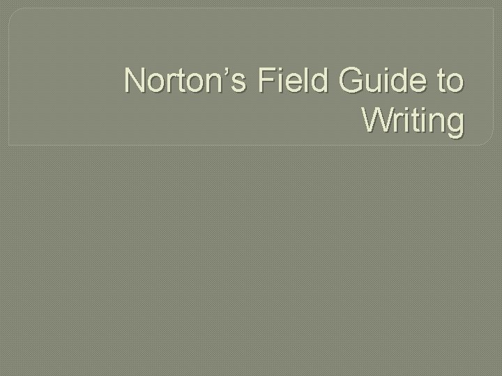 Norton’s Field Guide to Writing 