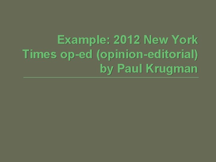 Example: 2012 New York Times op-ed (opinion-editorial) by Paul Krugman 