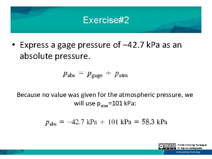 Exercise#2 • Express a gage pressure of – 42. 7 k. Pa as an