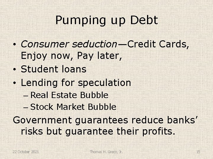 Pumping up Debt • Consumer seduction—Credit Cards, Enjoy now, Pay later, • Student loans