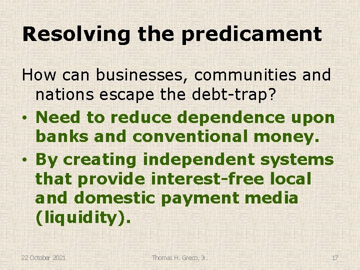 Resolving the predicament How can businesses, communities and nations escape the debt-trap? • Need