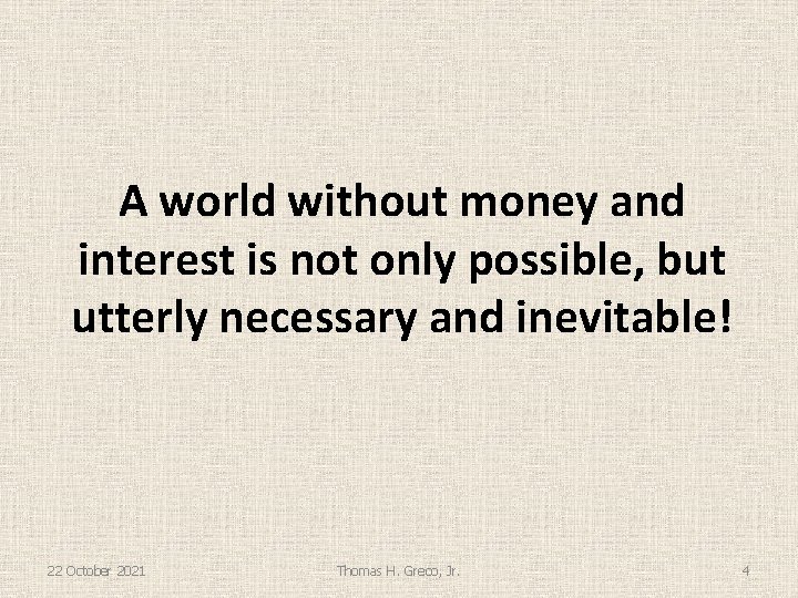 A world without money and interest is not only possible, but utterly necessary and