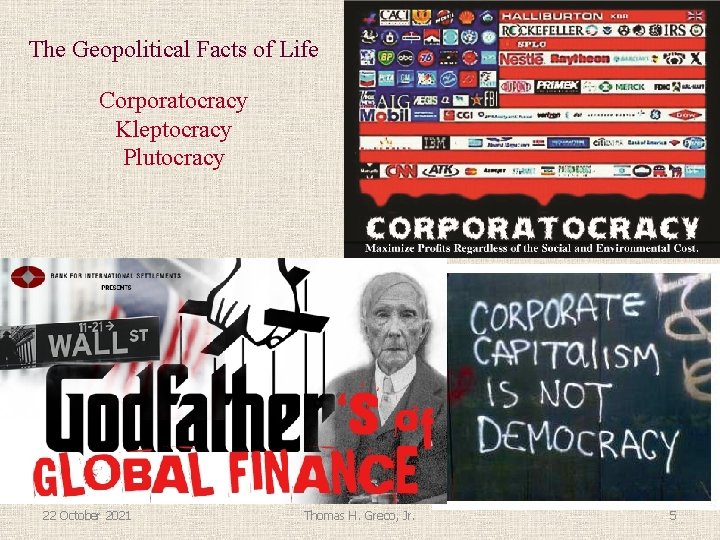 The Geopolitical Facts of Life Corporatocracy Kleptocracy Plutocracy 22 October 2021 Thomas H. Greco,