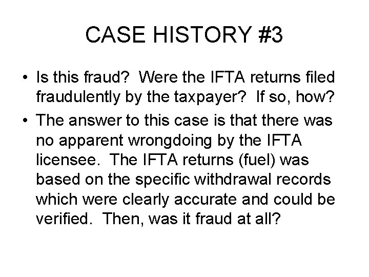 CASE HISTORY #3 • Is this fraud? Were the IFTA returns filed fraudulently by