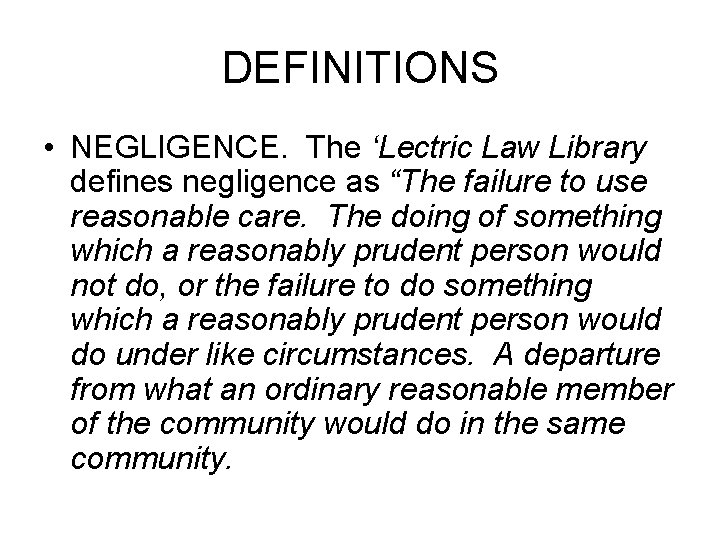 DEFINITIONS • NEGLIGENCE. The ‘Lectric Law Library defines negligence as “The failure to use