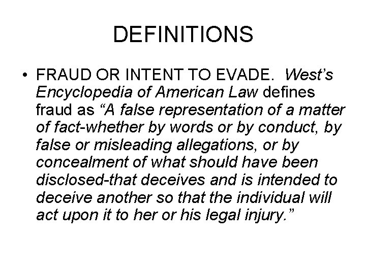 DEFINITIONS • FRAUD OR INTENT TO EVADE. West’s Encyclopedia of American Law defines fraud