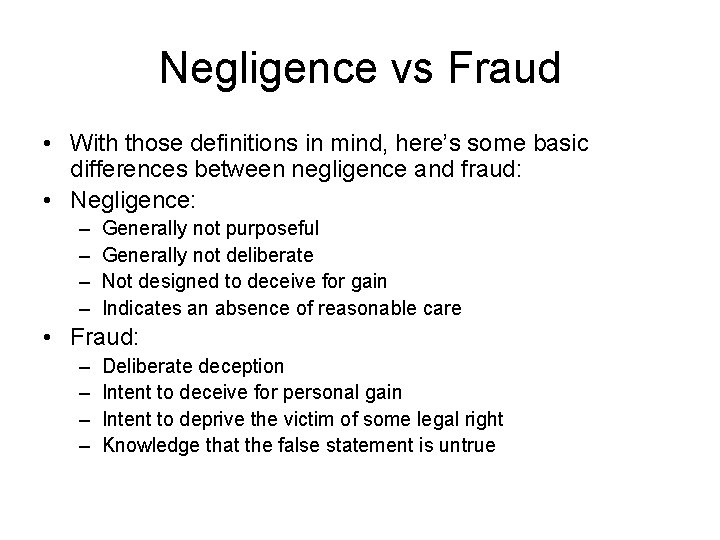 Negligence vs Fraud • With those definitions in mind, here’s some basic differences between