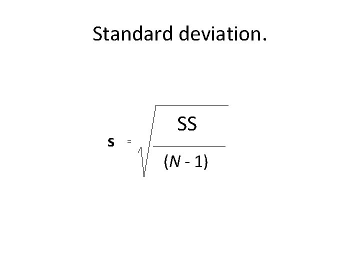 Standard deviation. s = SS (N - 1) 