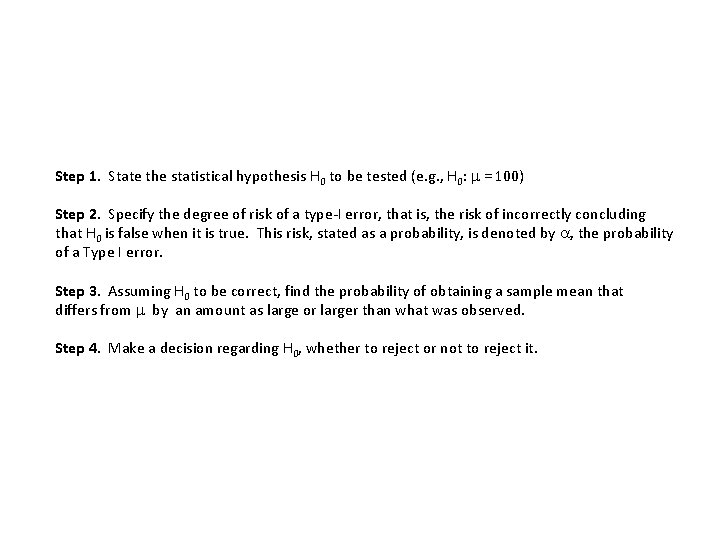 Step 1. State the statistical hypothesis H 0 to be tested (e. g. ,