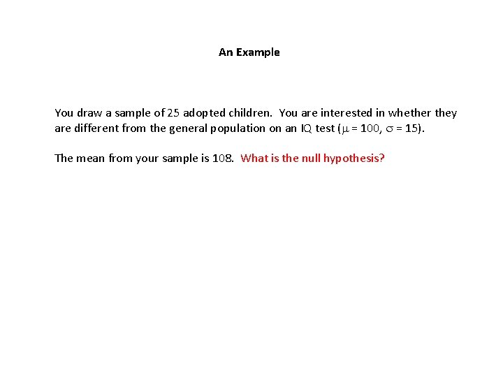 An Example You draw a sample of 25 adopted children. You are interested in