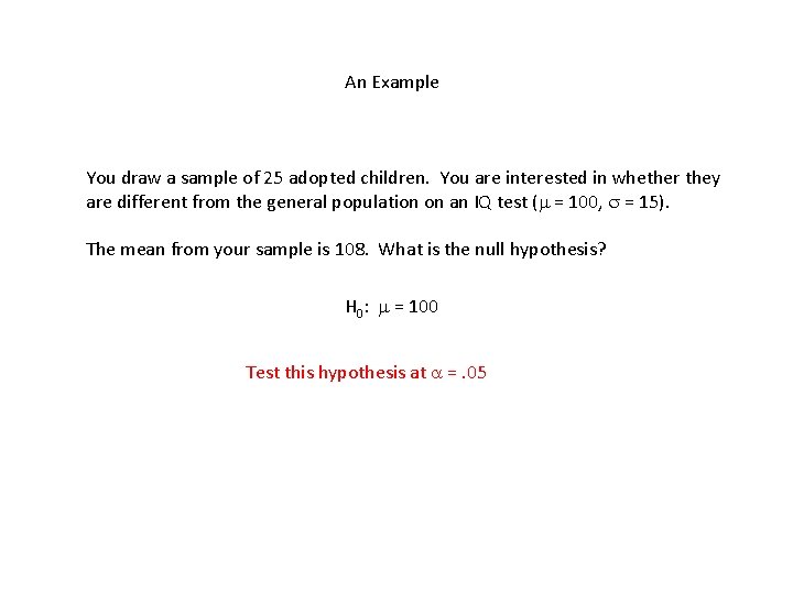 An Example You draw a sample of 25 adopted children. You are interested in