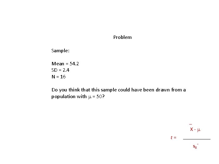 Problem Sample: Mean = 54. 2 SD = 2. 4 N = 16 Do