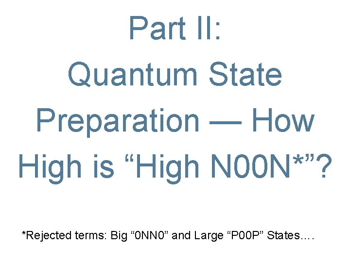 Part II: Quantum State Preparation — How High is “High N 00 N*”? *Rejected