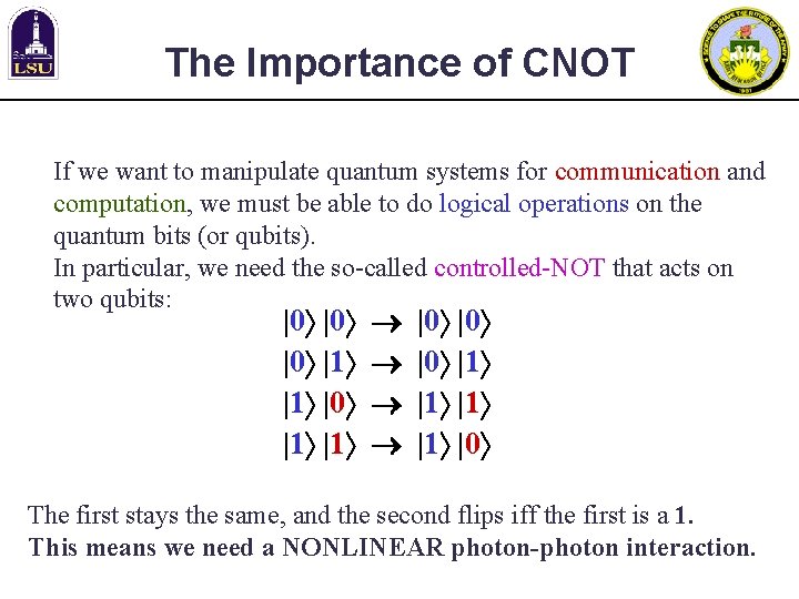 The Importance of CNOT If we want to manipulate quantum systems for communication and