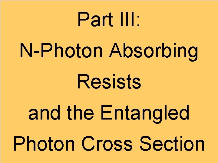 Part III: N-Photon Absorbing Resists and the Entangled Photon Cross Section 