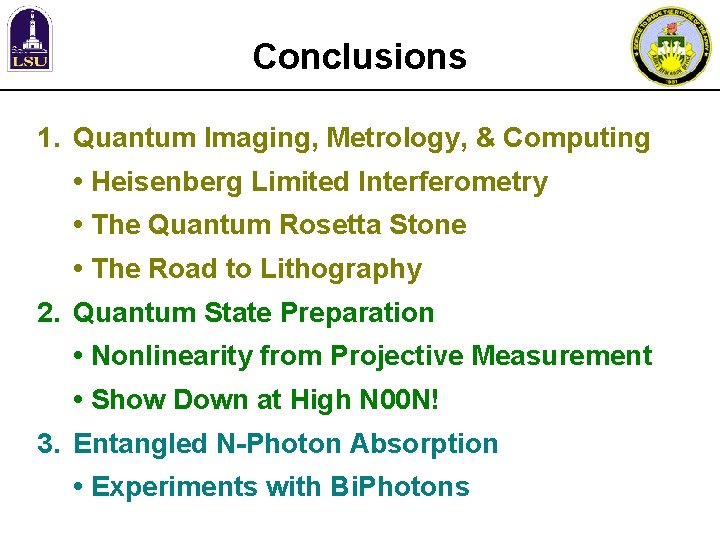 Conclusions 1. Quantum Imaging, Metrology, & Computing • Heisenberg Limited Interferometry • The Quantum