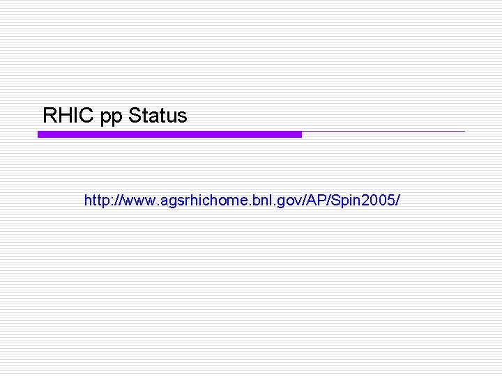 RHIC pp Status http: //www. agsrhichome. bnl. gov/AP/Spin 2005/ 