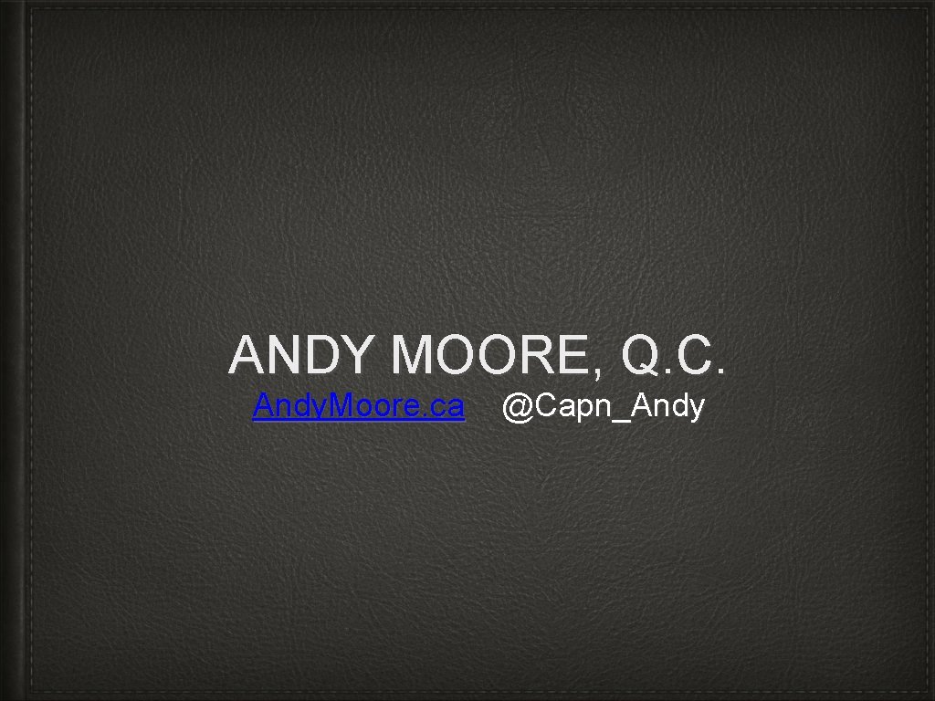 ANDY MOORE, Q. C. Andy. Moore. ca @Capn_Andy 