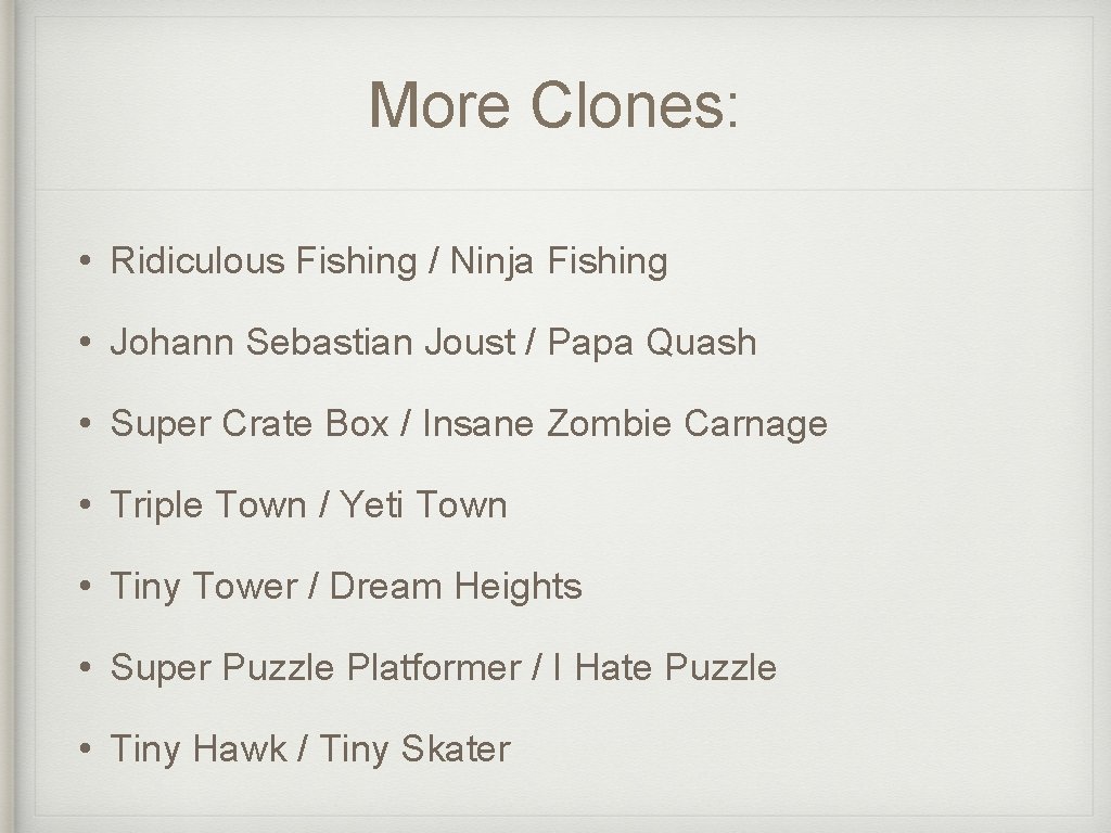 More Clones: • Ridiculous Fishing / Ninja Fishing • Johann Sebastian Joust / Papa
